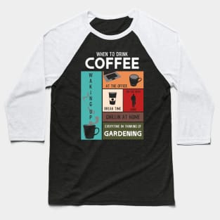 Drink Coffee Everytime im thinking of gardening Baseball T-Shirt